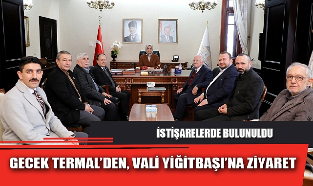 GECEK TERMAL’DEN, VALİ YİĞİTBAŞI’NA ZİYARET