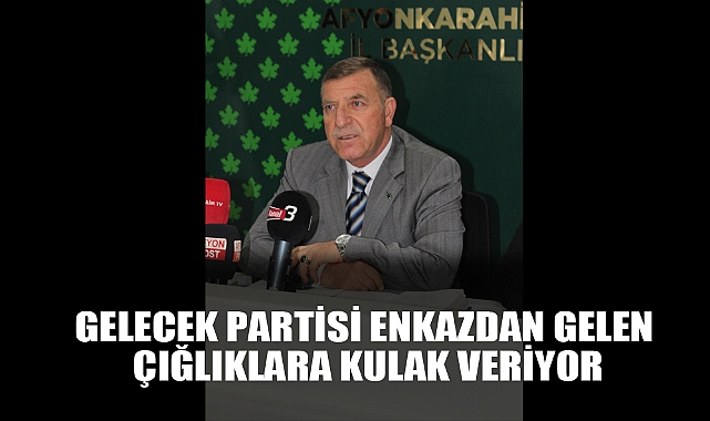 GELECEK PARTİSİ ENKAZDAN GELEN ÇIĞLIKLARA KULAK VERİYOR