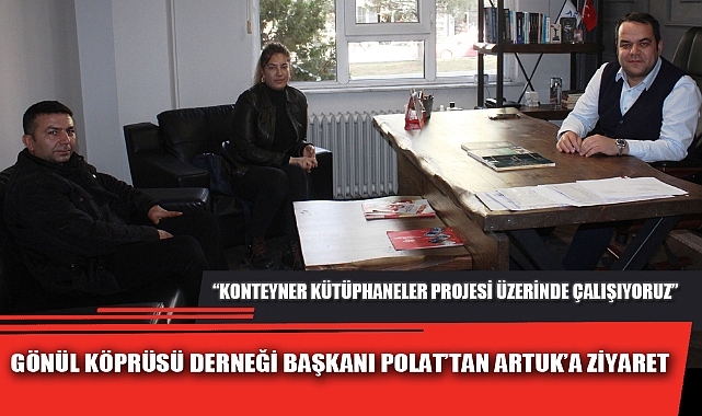 GÖNÜL KÖPRÜSÜ DERNEĞİ BAŞKANI POLAT'TAN ARTUK'A ZİYARET