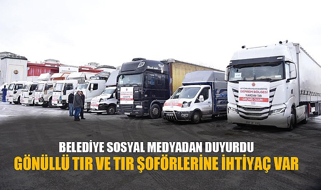 GÖNÜLLÜ TIR VE TIR ŞOFÖRLERİNE İHTİYAÇ VAR