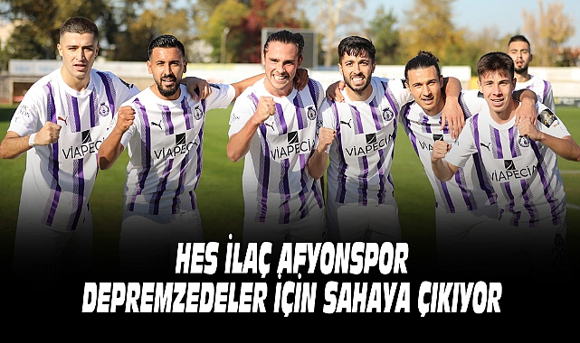 HES İLAÇ AFYONSPOR DEPREMZEDELER İÇİN SAHAYA ÇIKIYOR