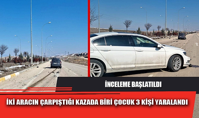 İKİ ARACIN ÇARPIŞTIĞI KAZADA BİRİ ÇOCUK 3 KİŞİ YARALANDI