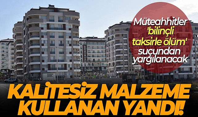 İNŞAATTA KALİTESİZ MALZEME KULLANAN ŞİMDİ YANDI