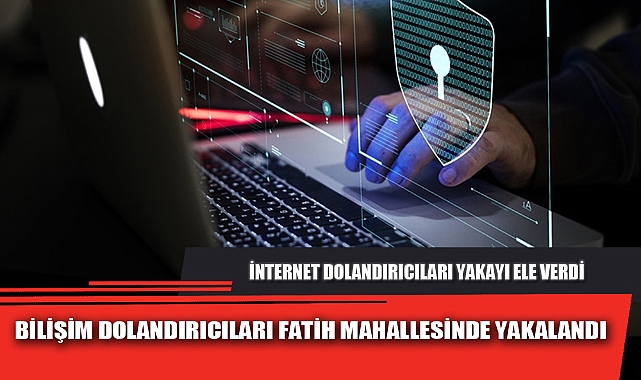 İNTERNET DOLANDIRICILARI YAKAYI ELE VERDİ
