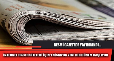 İNTERNET HABER SİTELERİ İÇİN 1 NİSAN’DA YENİ BİR DÖNEM BAŞLIYOR