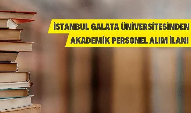 İSTANBUL GALATA ÜNİVERSİTESİ ÖĞRETİM ÜYESİ ALIM İLANI