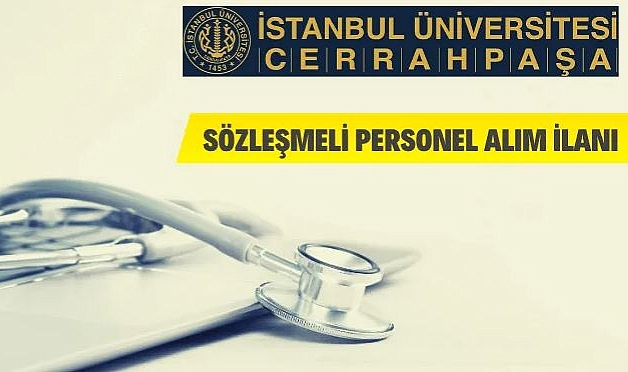 İÜ CERRAHPAŞA REKTÖRLÜĞÜ 109 SÖZLEŞMELİ PESONEL ALIYOR