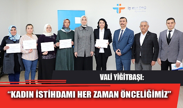 “KADIN İSTİHDAMI HER ZAMAN ÖNCELİĞİMİZ”