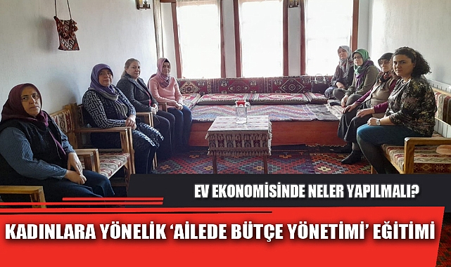 KADINLARA YÖNELİK ‘AİLEDE BÜTÇE YÖNETİMİ’ EĞİTİMİ