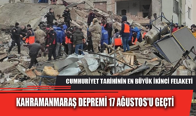 KAHRAMANMARAŞ DEPREMİ 17 AĞUSTOS'U GEÇTİ