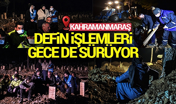 Kahramanmaraş'ta defin işlemleri gece de sürüyor