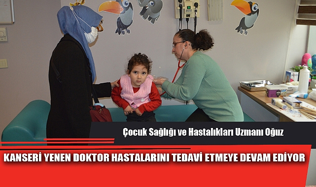 KANSERİ YENEN DOKTOR HASTALARINI TEDAVİ ETMEYE DEVAM EDİYOR