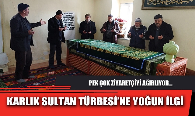 KARLIK SULTAN TÜRBESİ’NE YOĞUN İLGİ