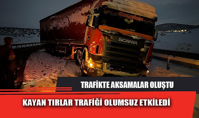 KAYAN TIRLAR TRAFİĞİ OLUMSUZ ETKİLEDİ