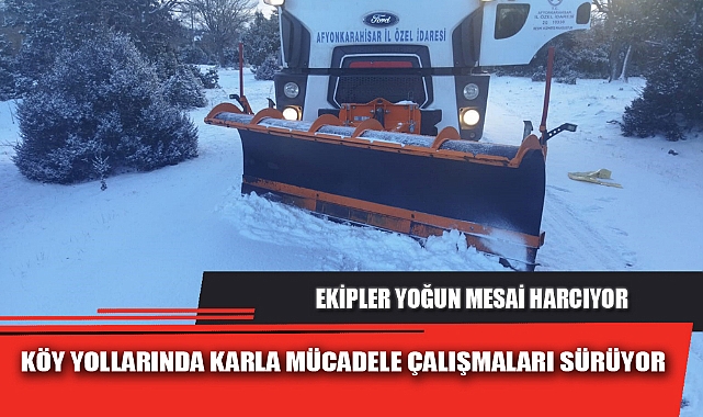 KÖY YOLLARINDA KARLA MÜCADELE ÇALIŞMALARI SÜRÜYOR