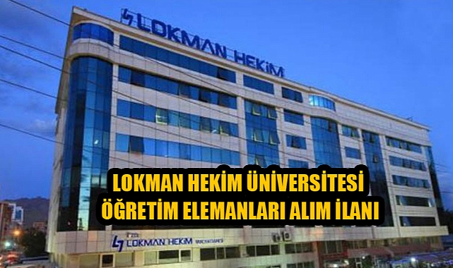 LOKMAN HEKİM ÜNİVERSİTESİ ÖĞRETİM ELEMANLARI ALIM İLANI