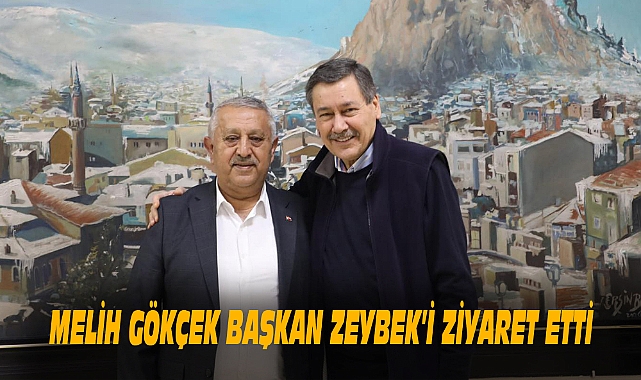 MELİH GÖKÇEK BAŞKAN ZEYBEK’İ ZİYARET ETTİ