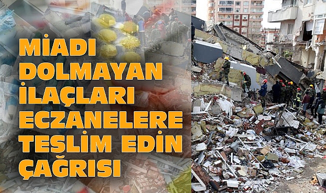 MİADI DOLMAYAN İLAÇLARI ECZANELERE TESLİM EDİN ÇAĞRISI