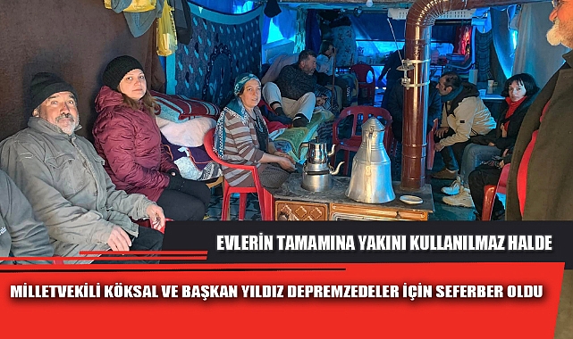 MİLLETVEKİLİ KÖKSAL VE BAŞKAN YILDIZ DEPREMZEDELER İÇİN SEFERBER OLDU 