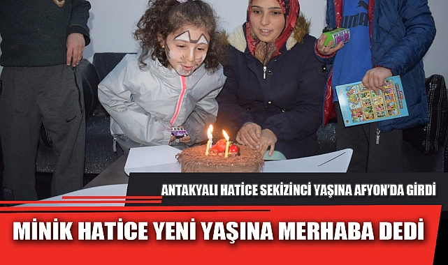MİNİK HATİCE YENİ YAŞINA MERHABA DEDİ