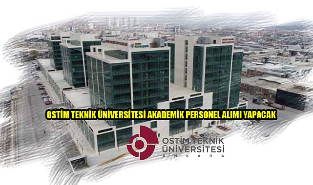OSTİM TEKNİK ÜNİVERSİTESİ AKADEMİK PERSONEL ALIM İLANI