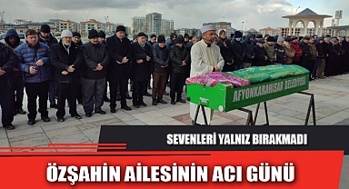 ÖZŞAHİN AİLESİNİN ACI GÜNÜ