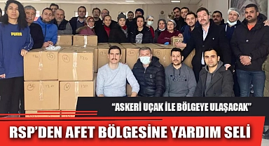 RSP’DEN AFET BÖLGESİNE YARDIM SELİ