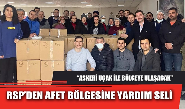 RSP’DEN AFET BÖLGESİNE YARDIM SELİ
