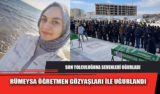RÜMEYSA ÖĞRETMEN GÖZYAŞLARI İLE UĞURLANDI