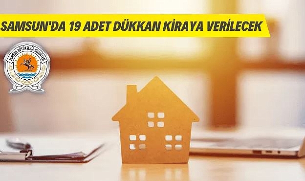 SAMSUN BÜYÜKŞEHİR BELEDİYESİ 19 ADET DÜKKANI KİRAYA VERECEK