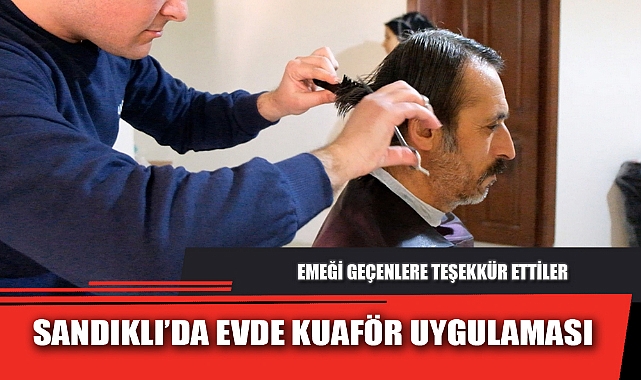 SANDIKLI’DA EVDE KUAFÖR UYGULAMASI