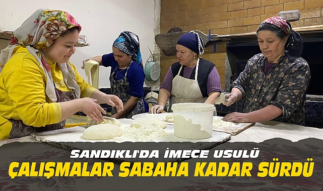 SANDIKLI'DA İMECE USULÜ ÇALIŞMALAR SABAHA KADAR SÜRDÜ
