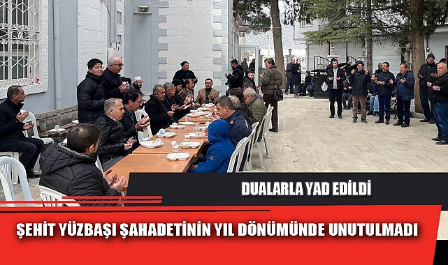 ŞEHİT YÜZBAŞI ŞAHADETİNİN YIL DÖNÜMÜNDE UNUTULMADI