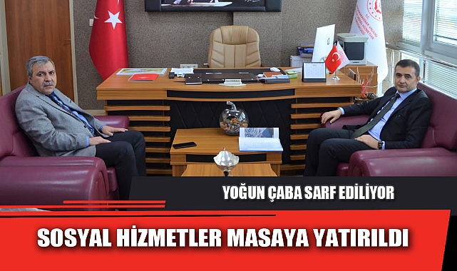 SOSYAL HİZMETLER MASAYA YATIRILDI
