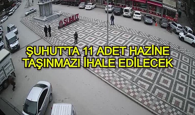 ŞUHUT'TA 11 ADET HAZİNE TAŞINMAZI İHALE EDİLECEK