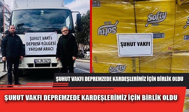ŞUHUT VAKFI DEPREMZEDE KARDEŞLERİMİZ İÇİN BİRLİK OLDU  