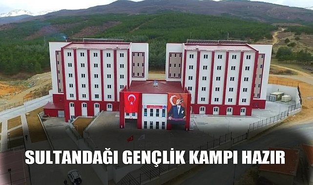 SULTANDAĞI GENÇLİK KAMPI HAZIR