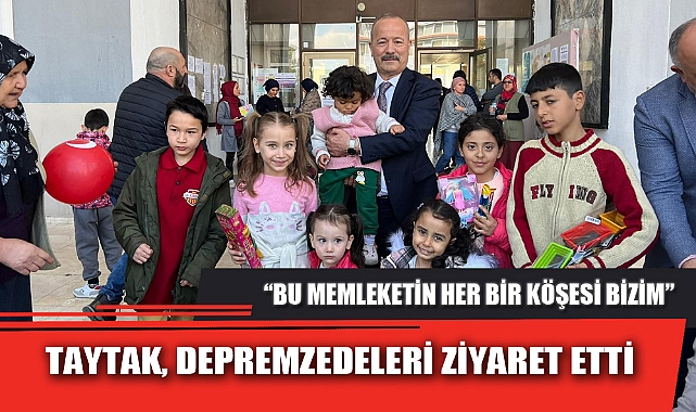 TAYTAK, DEPREMZEDELERİ ZİYARET ETTİ