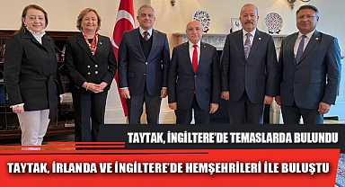 TAYTAK, İRLANDA VE İNGİLTERE’DE HEMŞEHRİLERİ İLE BULUŞTU