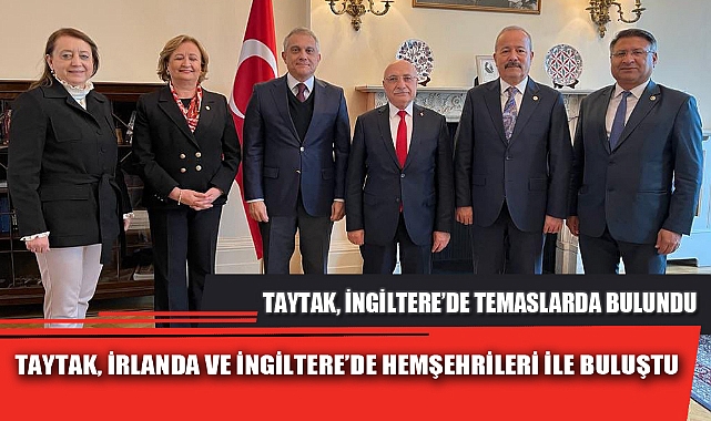 TAYTAK, İRLANDA VE İNGİLTERE’DE HEMŞEHRİLERİ İLE BULUŞTU