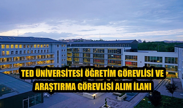 TED ÜNİVERSİTESİ ÖĞRETİM GÖREVLİSİ VE ARAŞTIRMA GÖREVLİSİ ALIM İLANI