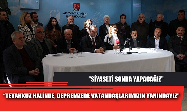 “TEYAKKUZ HALİNDE, DEPREMZEDE VATANDAŞLARIMIZIN YANINDAYIZ”