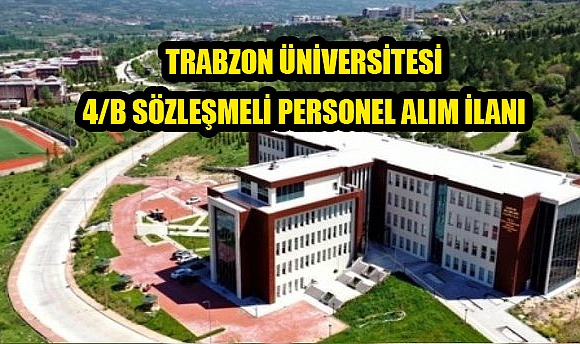TRABZON ÜNİVERSİTESİ 4/B SÖZLEŞMELİ PERSONEL ALIM İLANI