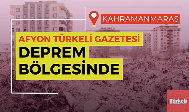 TÜRKELİ GAZETESİ DEPREM BÖLGESİNDE