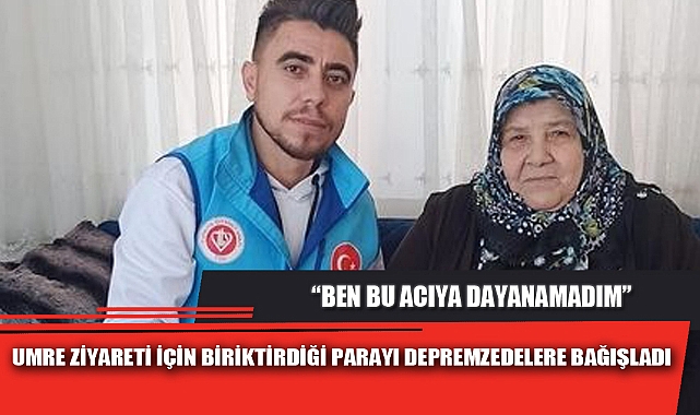 UMRE ZİYARETİ İÇİN BİRİKTİRDİĞİ PARAYI DEPREMZEDELERE BAĞIŞLADI