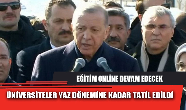 ÜNİVERSİTELER YAZ DÖNEMİNE KADAR TATİL EDİLDİ