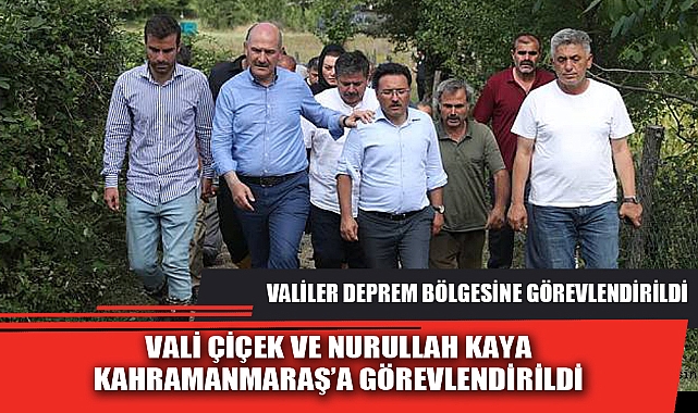 VALİ ÇİÇEK VE NURULLAH KAYA KAHRAMANMARAŞ'A GÖREVLENDİRİLDİ