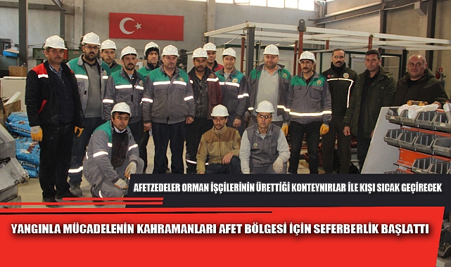 YANGINLA MÜCADELENİN KAHRAMANLARI AFET BÖLGESİ İÇİN SEFERBERLİK BAŞLATTI