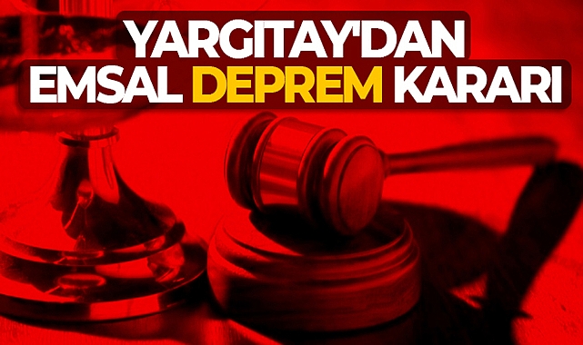 YARGITAY'DAN EMSAL DEPREM KARARI