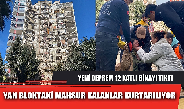 YENİ DEPREM 12 KATLI BİNAYI YIKTI, YAN BLOKTAKİ MAHSUR KALANLAR KURTARILIYOR